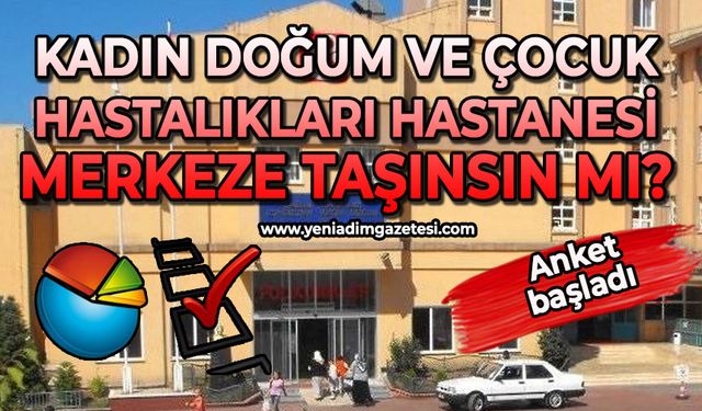 Zonguldak Kadın Doğum ve Çocuk Hastalıkları Hastanesi merkeze taşınsın mı?