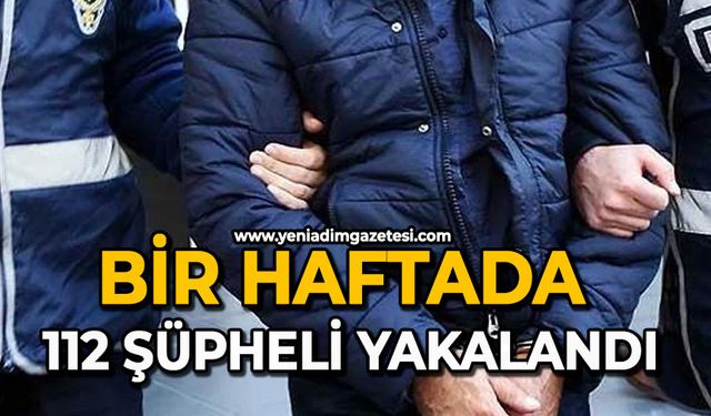 Bir haftada 112 şüpheli yakalandı