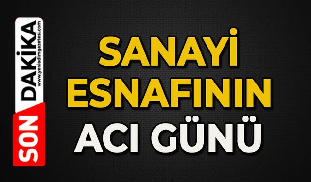Sanayi esnafının acı günü