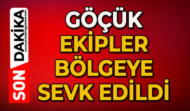 Göçük: Ekipler bölgeye sevk edildi