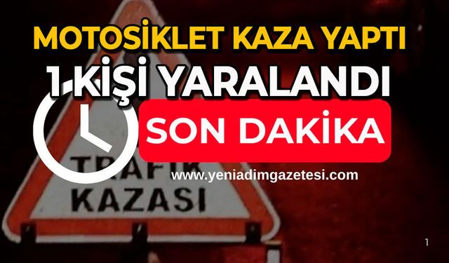Motosiklet kaza yaptı: 1 kişi yaralandı