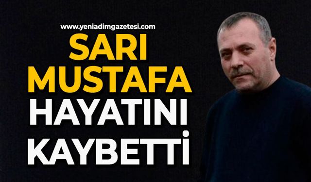 Sarı Mustafa hayatını kaybetti