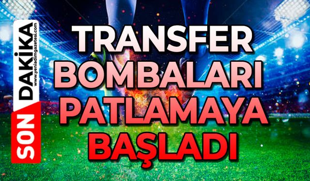 Transfer bombaları patlamaya başladı
