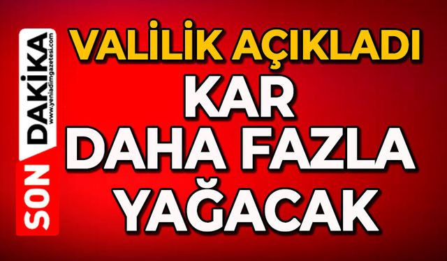 Valilik açıkladı, kar daha fazla yağacak