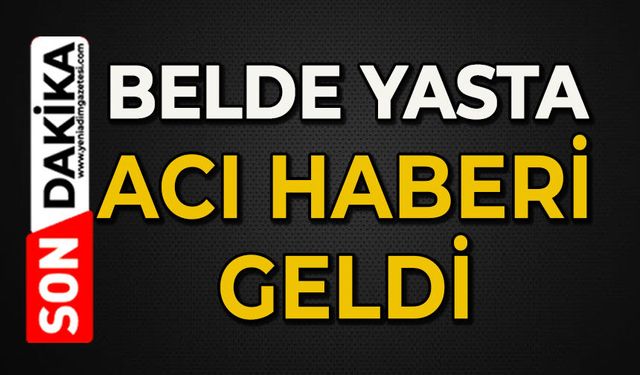 Belde yasta: Acı haberi geldi