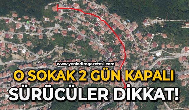 O sokak 2 gün kapalı: Sürücüler dikkat!