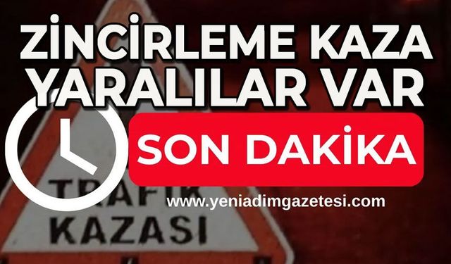 Zincirleme kaza: Yaralılar var