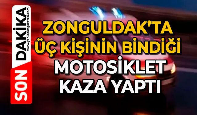 Zonguldak’ta üç kişinin bindiği motosiklet kaza yaptı