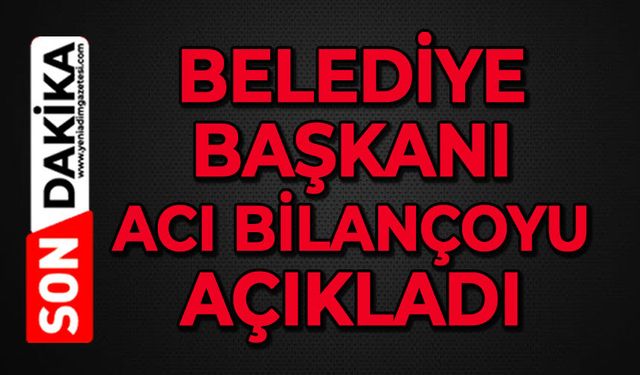 Belediye Başkanı acı haberi duyurdu: 8 kişi hayatını kaybetti