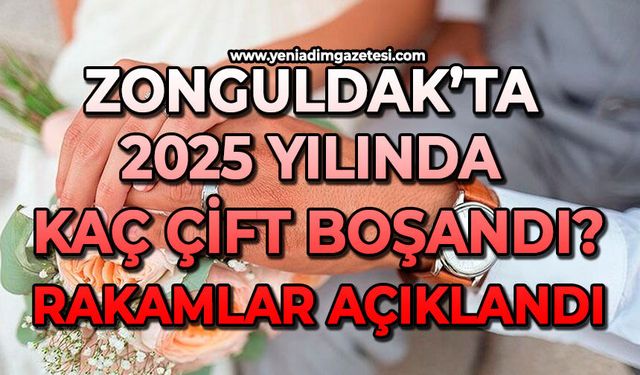 Zonguldak’ta 2025 yılında kaç çift boşandı: Rakamlar açıklandı