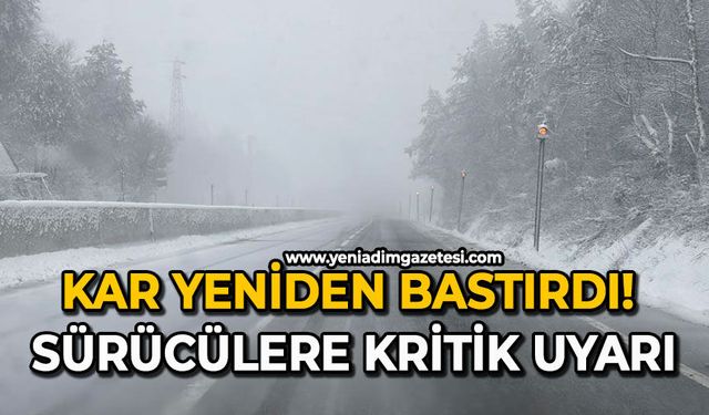 Kar yeniden bastırdı: Sürücülere kritik uyarı