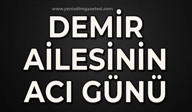 Demir ailesinin baba acısı