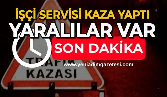 İşçi servisi kaza yaptı: Yaralılar var