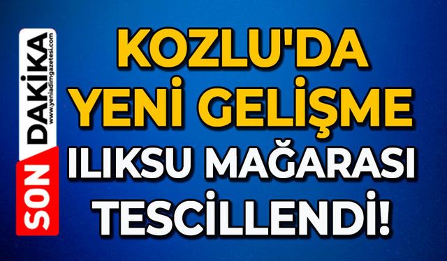 Kozlu'da yeni gelişme: Ilıksu Mağarası tescillendi!