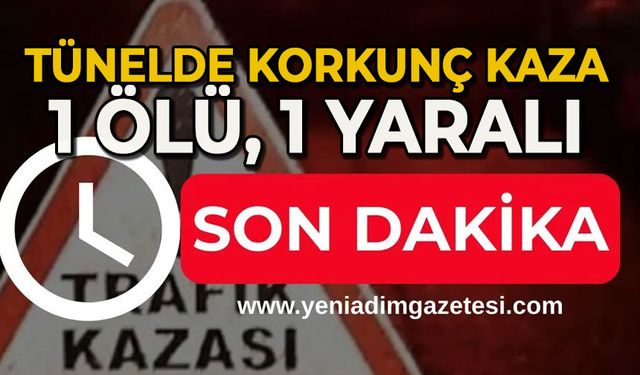 Tünelde korkunç kaza: 1 ölü, 1 yaralı