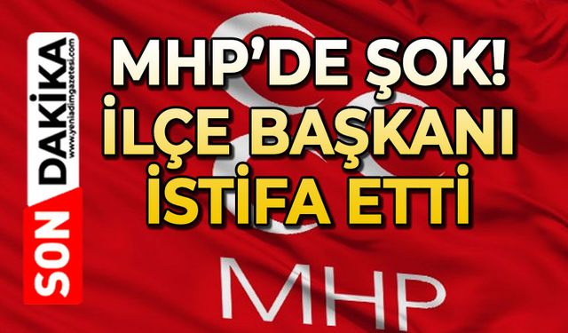 MHP şok olay: İlçe Başkanı istifa etti