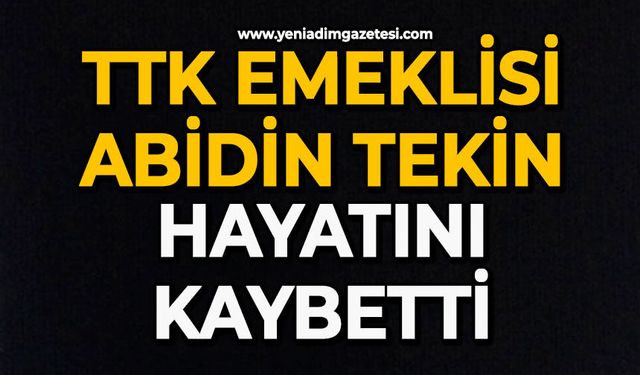 TTK emeklisi Abidin Tekin hayatını kaybetti
