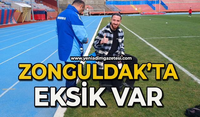 Zonguldak’ta eksik var