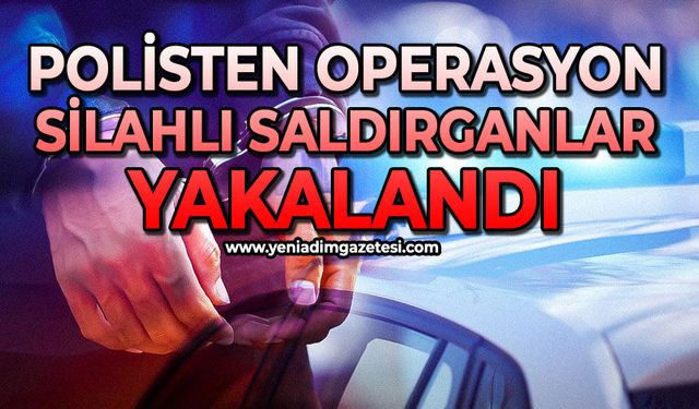 Silahlı saldırının failleri operasyonla yakalandı