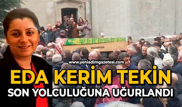 Eda Kerim Tekin son yolculuğuna uğurlandı
