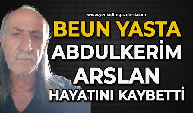 BEUN yasta: Abdulkerim Arslan hayatını kaybetti
