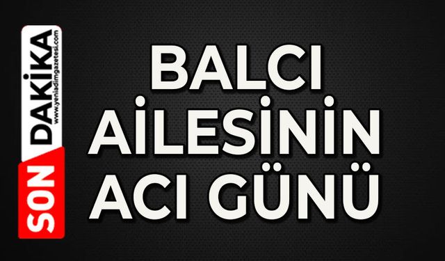 Balcı ailesi büyüğünü kaybetti