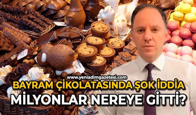 Bayram çikolatasında şok iddia: Milyonlar nereye gitti?