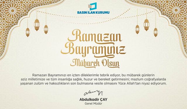 Basın İlan Kurumu Genel Müdürü Abdülkadir Çay'ın bayram mesajı