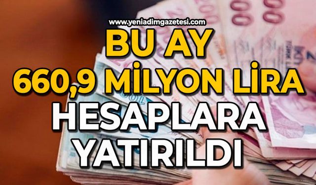 Bu ay 660,9 milyon lira hesaplara yatırıldı