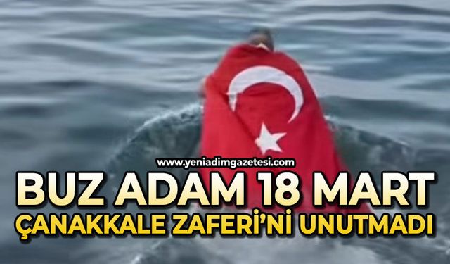 Buz Adam 18 Mart Çanakkale Zaferi'ni unutmadı