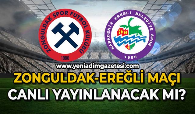 Zonguldak-Ereğli maçı canlı yayınlanacak mı?