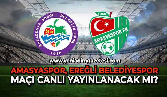 Amasyaspor-Ereğli maçı canlı  canlı yayınlanacak mı ?