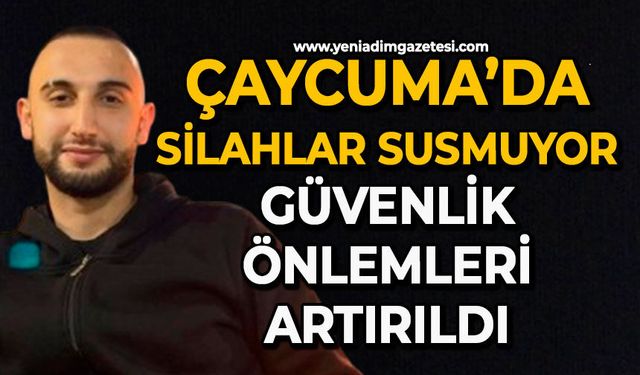 Çaycuma’da silahlar susmuyor: Güvenlik önlemleri artırıldı