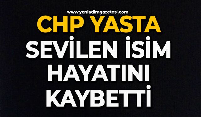 CHP yasta: Sevilen isim hayatını kaybetti