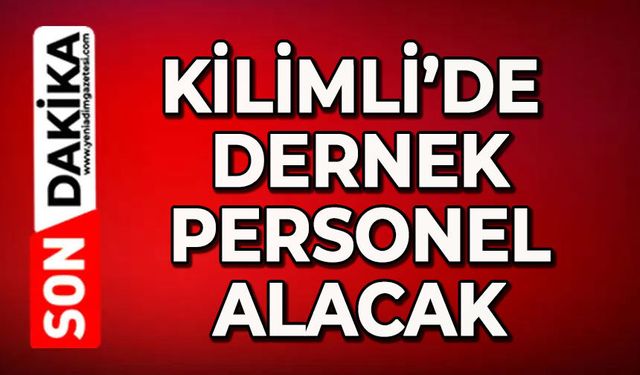Kilimli'de dernek personel alacak