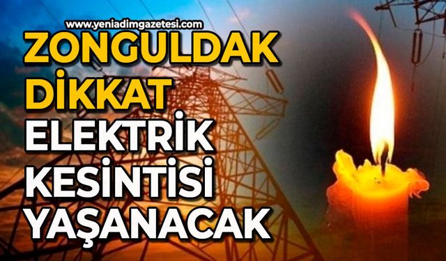 Zonguldak dikkat: Elektrik kesintisi yaşanacak