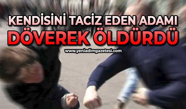 Kendisini taciz eden adamı döverek öldürdü