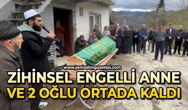 Zihinsel engelli anne ve 2 oğlu ortada kaldı