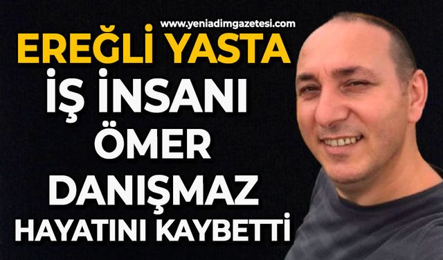 Ereğli yasta: İş insanı Ömer Danışmaz hayatını kaybetti