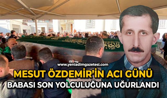 Mesut Özdemir’in acı günü: Babası son yolculuğuna uğurlandı