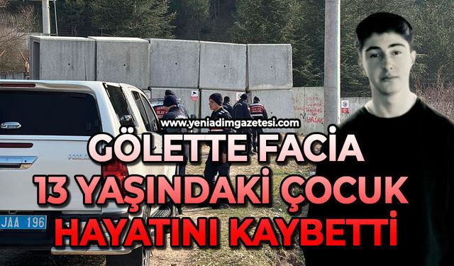 Gölette facia: 13 yaşındaki çocuk hayatını kaybetti