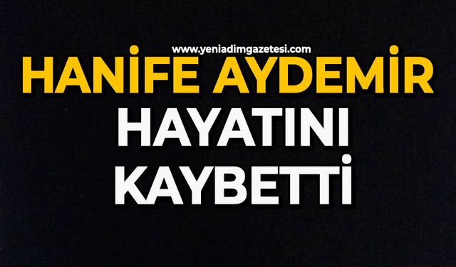 Hanife Aydemir hayatını kaybetti