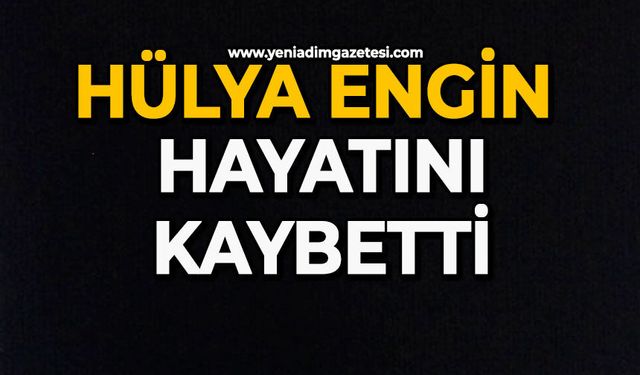 Hülya Engin hayatını kaybetti