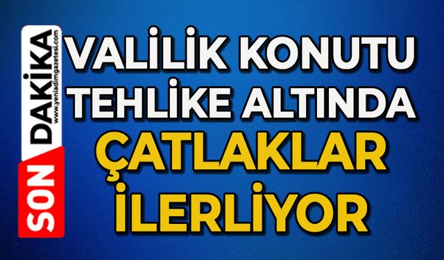 Valilik konutu tehlike altında: Çatlaklar ilerliyor