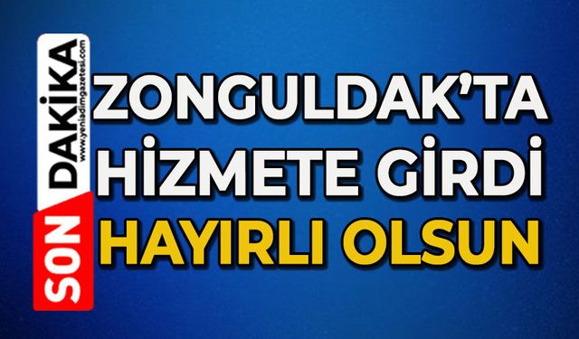Zonguldak’ta hizmete girdi: Hayırlı olsun