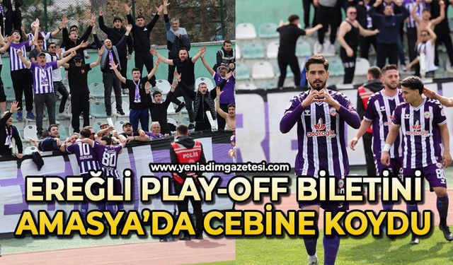 Ereğli Play-Off biletini Amasya’da cebine koydu