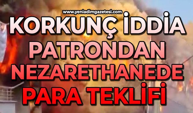 Korkunç iddia: Patrondan nezarethanede para teklifi