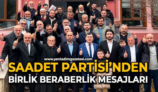 Saadet Partisi’nden birlik beraberlik mesajları