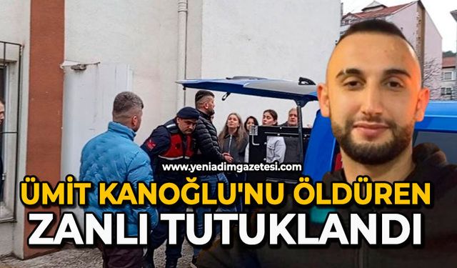Ümit Kanoğlu'nu öldüren zanlı tutuklandı