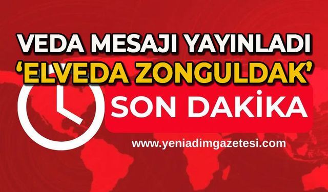Elveda Zonguldak: Veda mesajı yayınladı